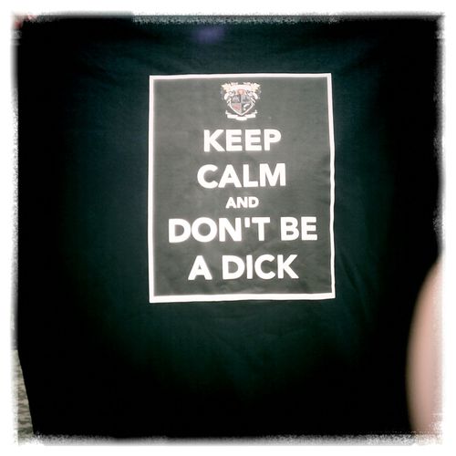 Keep Calm and Don't Be A Dick